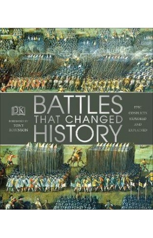 Battles that Changed History: Epic Conflicts Explored and Explained